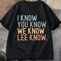 I Know You Know Lee Know Print T-shirts Summer Fashion Funny Casual Tops For Women Men Streetwear O-Neck Short Sleeve T-shirts